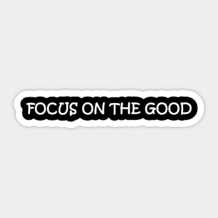 Focus on the Good Sticker